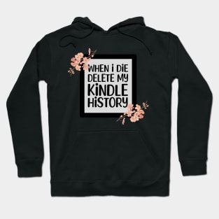 When I Die Delete My Kindle History Book Lover Sticker Bookish Vinyl Laptop Decal Booktok Gift Journal Stickers Reading Present Smut Library Spicy Reader Read Hoodie